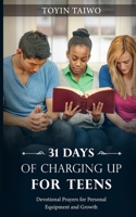 31 Days of Charging Up for Teen: Devotional Prayers For Personal Equipment And Growth 1739991737 Book Cover