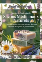 Manuel pour la fabrication de savon médicamenteux naturel: Un guide bien-être pour fabriquer des produits de soins de la peau, du jardin au bain B0FT11RNNV Book Cover