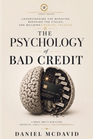 The Psychology of Bad Credit: Understanding the Behavior, Breaking the Cycles, and Building Financial Freedom B0H383N15F Book Cover