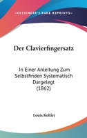Der Clavierfingersatz in Einer Anleitung Zum Selbstfinden Systematisch Dargelegt. 1160428727 Book Cover