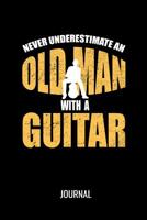 Never Underestimate An Old Man With A Guitar Journal: Funny Musician Blank Lined Notebook For Avid Guitarists 1098811712 Book Cover