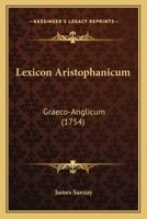 Lexicon Aristophanicum: Graeco-Anglicum (1754) 1164933469 Book Cover