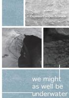 We Might as Well Be Underwater 0998087246 Book Cover