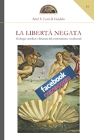 La Libertà negata: Teologia cattolica e dittatura del conformismo occidentale (Veritas Vos Liberat) (Italian Edition) B0GKNBM65S Book Cover