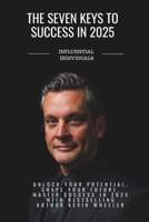 7 Keys To Success In 2025: Kevin Wheeler B0FBL6J84B Book Cover