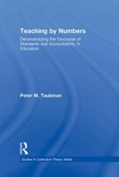 Teaching by Numbers: Deconstructing the Discourse of Standards and Accountability in Education 0415962730 Book Cover