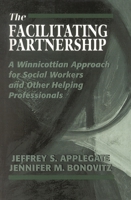 The Facilitating Partnership: A Winnicottian Approach for Social Workers and Other Helping Professionals 1568214944 Book Cover