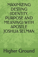 MAXIMIZING DESTING (IDENTITY, PURPOSE AND MEANING) WITH APOSTLE JOSHUA SELMAN B0CW1F1Z6T Book Cover