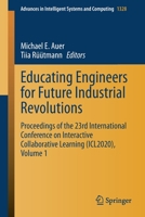 Educating Engineers for Future Industrial Revolutions: Proceedings of the 23rd International Conference on Interactive Collaborative Learning ... in Intelligent Systems and Computing, 1328) 3030681971 Book Cover