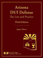 Arizona DUI Defense: The Law and Practice, Third Edition 1936360098 Book Cover