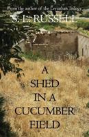 A Shed in a Cucumber Field 0755216725 Book Cover