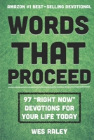 Words That Proceed: 97 Right Now Devotions for Your Life Today 1096898330 Book Cover