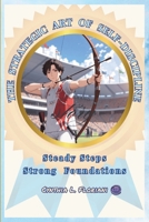 THE STRATEGIC ART OF SELF-DISCIPLINE Steady Steps Strong Foundations (Virtues in Action Series: Unlocking the Power of Virtues) B0FDGC4CL9 Book Cover