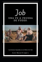 Job: una fe a prueba de fuego: Lecciones basadas en el libro de Job (Spanish Edition) B0BPLSVW64 Book Cover
