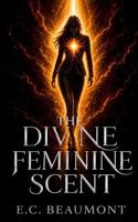 The Divine Feminine Scent: Paranormal Femdom Romance B0GZ3NQLLT Book Cover