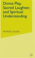 Divine Play, Sacred Laughter, and Spiritual Understanding 1349531731 Book Cover