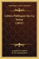 Lettres Politiques Sur La Suisse (1852) 1160182183 Book Cover