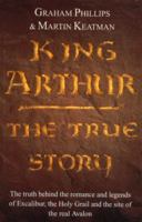 King Arthur: The True Story 0099296810 Book Cover