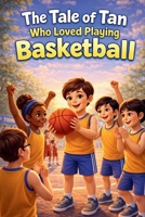 The Tale of Tan Who Loved Playing Basketball B0GW5MYRML Book Cover