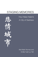 Staging Memories: Hou Hsiao-hsien's A City of Sadness 1607853388 Book Cover