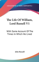 The Life Of William, Lord Russell V1: With Some Account Of The Times In Which He Lived 1432655221 Book Cover