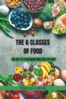 The 6 Classes of Food: The Key to a Balanced and Healthy Diet B0DQX8Y755 Book Cover