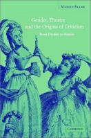 Gender, Theatre, and the Origins of Criticism: From Dryden to Manley 0521818109 Book Cover