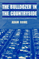 The Bulldozer in the Countryside: Suburban Sprawl and the Rise of American Environmentalism 0521804906 Book Cover