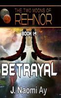 Betrayal: The Two Moons of Rehnor, Book 14 149929638X Book Cover