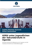 ASRH unter Jugendlichen der Sekundarstufe in Uganda (German Edition) 6206929078 Book Cover