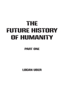 The Future History of Humanity: Part 1 1943933030 Book Cover