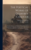 The Poetical Works of Geoffrey Chaucer: Memoir of Chaucer, by Sir Harris Nicolas. Essay On the Language and Versification of Chaucer, by T. Tyrwhitt. ... to the Canterbury Tales, by T. Tyrwhitt 1020314230 Book Cover