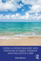 Using Guided Imagery and Hypnosis in Brief Therapy and Palliative Care 0367538466 Book Cover