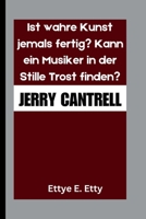 JERRY CANTRELL: Ist wahre Kunst jemals fertig? Kann ein Musiker in der Stille Trost finden? (German Edition) B0FQBQJ8JB Book Cover