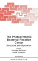 The Photosynthetic Bacterial Reaction Center: Structure and Dynamics (Nato Asi Series a, Life Sciences, Vol 149) (Nato Science Series: A:) 0306429179 Book Cover