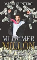 Mi Primer Millon: Una historia real de como pasar de tener deudas a ganar t� primer mill�n en poco tiempo. El exito existe y si te animas a leer este libro puede ser que tu vida cambie para siempre. 8417840753 Book Cover