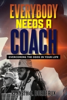 Everybody Needs A Coach: Overcoming The Odds In Your Life B0CV83GXFC Book Cover