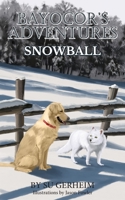 Bayocor's Adventures, Snowball 161493844X Book Cover