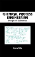 Chemical Process Engineering: Design and Economics 0824742745 Book Cover