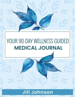 Your 90-Day Wellness Guided Medical Journal B0FLDH1WZ9 Book Cover