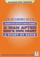 AThe Man After God's Own Heart: A Study of David (Bible Study Guide) (Geared for Growth: Characters) 0908067461 Book Cover