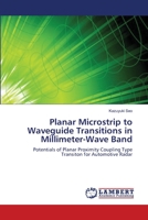 Planar Microstrip to Waveguide Transitions in Millimeter-Wave Band: Potentials of Planar Proximity Coupling Type Transiton for Automotive Radar 3659201553 Book Cover