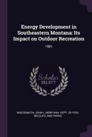 Energy Development in Southeastern Montana: Its Impact on Outdoor Recreation 1378980379 Book Cover