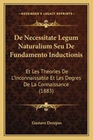 De Necessitate Legum Naturalium Seu De Fundamento Inductionis: Et Les Theories De L'Inconnaissable Et Les Degres De La Connaissance (1883) 1167609506 Book Cover