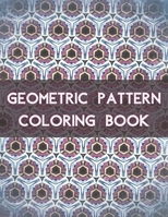 Geometric Pattern Coloring Book: 100 Unique Geometric Pattern Coloring Book for Adult, Perfect for Relaxation and Stress Relief B08TL9NZXR Book Cover