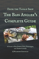 From the Tackle Shop: The Bass Angler’s Complete Guide: A Guide to Bass Fishing Gear, Techniques, and Trophy Catches B0F5P5VC32 Book Cover