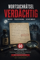 Wortsuchrätsel – Verdächtig! Mord, Täuschung und Geheimnis: 60 Wortsuchrätsel zum Thema Erpressung, Vergiftung, Herrenhaus und kriminelle Intrigen – ... (Krimizeit Wortsuchrätsel) (German Edition) B0H9ZB5HTL Book Cover