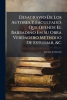 Desagravio De Los Autores Y Facultades Que Ofende El Barbadiño En Su Obra Verdadero Methodo De Estudiar, &C: Segun La Traduccion Castellana Del Todo ... Al Original Portugués ... 1141780356 Book Cover