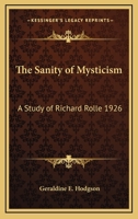 The Sanity of Mysticism: A Study of Richard Rolle 1926 1417978996 Book Cover