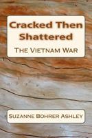 Cracked Then Shattered: The Vietnam War 1977865232 Book Cover